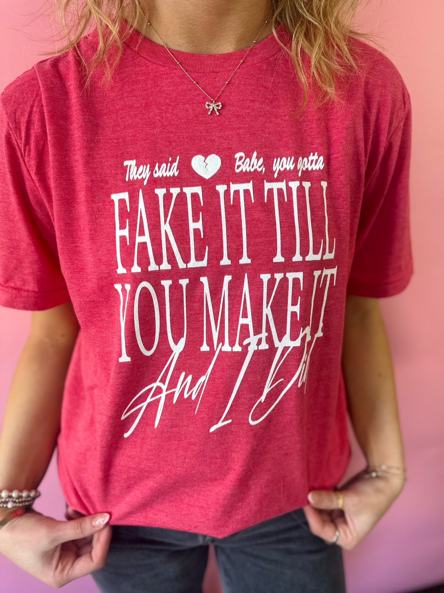 THEY SAID FAKE IT TI'LL YA MAKE IT