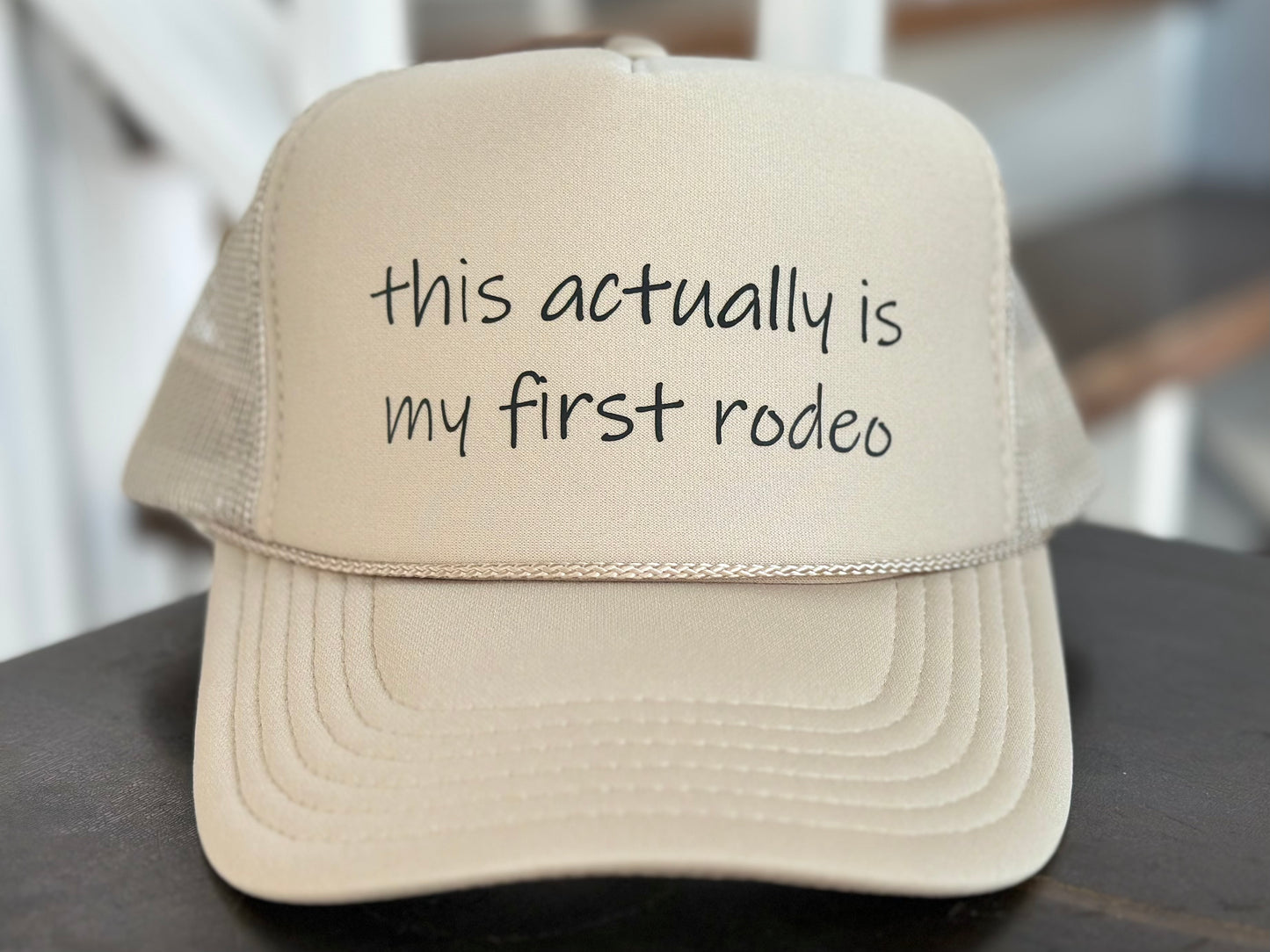 THIS ACTUALLY IS MY FIRST RODEO TRUCKER HAT